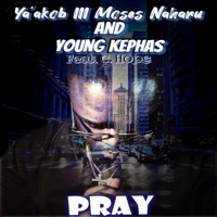 Ya'akob III Moses Naharu and Young Kephas Present... Pray (feat. C. Hope) - Single - Ya'akob III Moses Naharu