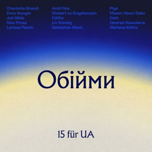 Обійми (feat. Enno Bunger, Max Prosa, Charlotte Brandi, Cäthe, Andi Fins, Larissa Pesch, Juli Gilde, Liv Solveig, Desiree Klaeukens, piya, Marlena Käthe, Masen Abou-Dakn & Sebastian Block)