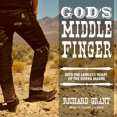 God's Middle Finger : Into the Lawless Heart of the Sierra Madre