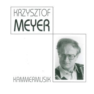 Krzysztof Meyer - 20th Century Chamber Music