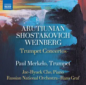 Arutiunian, Weinberg & Shostakovich: Trumpet Concertos by Paul Merkelo, Jae-hyuck Cho, Russian National Orchestra & Hans Graf album reviews, ratings, credits