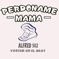 Perdóname Mamá - Single - alfred 502