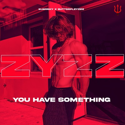 Butterflzyzzz - You have something zyzz (feat. ElWosky)