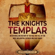 The Knights Templar: An Enthralling History of the Rise and Fall of the Most Influential Catholic Military Order (Church History) (Unabridged) - Billy Wellman