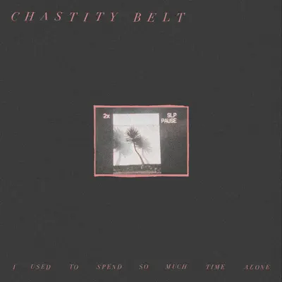 Listen to I Used to Spend So Much Time Alone by Chastity Belt