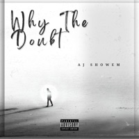 Why the Doubt - Single - AjShowEm
