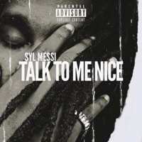 Talk To Me Nice - Single - Syl Messi