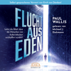 FLUCHT AUS EDEN. Selbst gesprochenes Vorwort von Erich von Däniken - Paul Wallis & Erich von Däniken