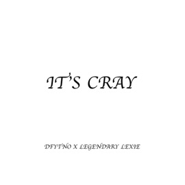 It's Cray (feat. Legendary Lexie) Dfytno