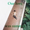 Our Love Was Summer