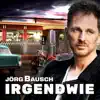 Jörg Bausch - Irgendwie
