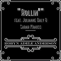 Rollin' (feat. Julianne Daly & Sarah Krauss) - Single - Robyn Adele Anderson