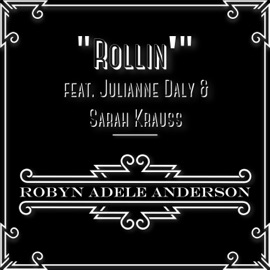 Rollin' (feat. Julianne Daly & Sarah Krauss) Robyn Adele Anderson