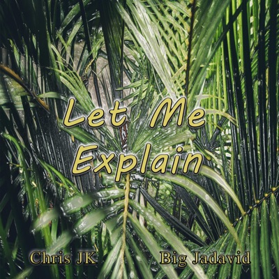 Let Me Explain (feat. Big Jadavid) - Single