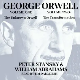 The Unknown Orwell and Orwell: The Transformation (Unabridged)