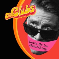 Gotta Be for Something - Single - The Clubs