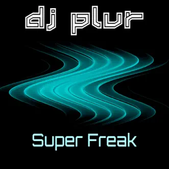 Super Freak - Single by DJ P.L.U.R. album reviews, ratings, credits