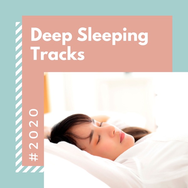 #2020 Deep Sleeping Tracks - Quiet & Peaceful Music for Relaxation and Stress Relief