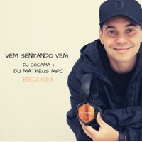 Vem Sentando Vem (Brega Funk) - Single - DJ Cocamá & DJ Matheus MPC