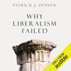 Why Liberalism Failed (Unabridged) - Patrick J. Deneen