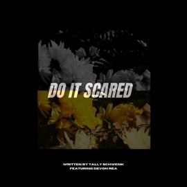 Do It Scared (feat. Devon Rea) Tally Schwenk