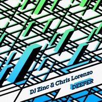 Deeper - EP - DJ Zinc & Chris Lorenzo