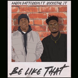 Be Like That (feat. Rockstar Jt) Aaron Patterson