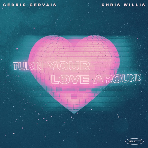 Turn Your Love Around - Single - Cedric Gervais & Chris Willis