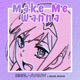 Make Me Wanna feat Mixie Moon Single