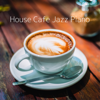 House Cafe Jazz Piano - Relaxing BGM Project