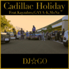 Cadillac Holiday (feat. Kayzabro, GAYA-K & MoNa) - DJ☆GO