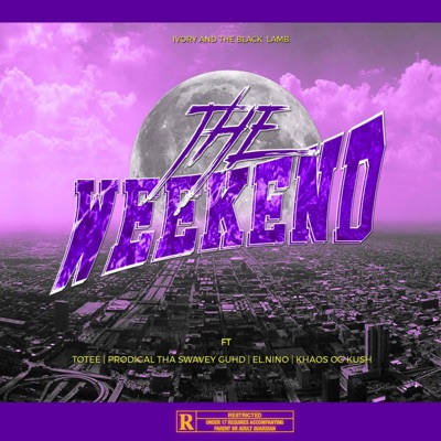 The Weekend (feat. Totee, Prodigal Tha Swavey Guhd, El. Nino & Khaos OG Kush) - Single