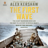 The First Wave: The D-Day Warriors Who Led the Way to Victory in World War II (Unabridged) - Alex Kershaw