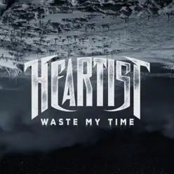 Waste My Time - Single - Heartist Waste My Time - Single - Heartist