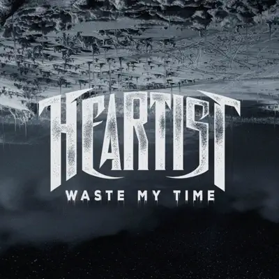 Waste My Time - Single - Heartist