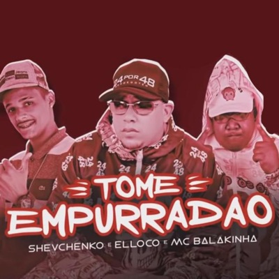 Tome Empurradão (feat. Shevchenko & Elloco) - Single