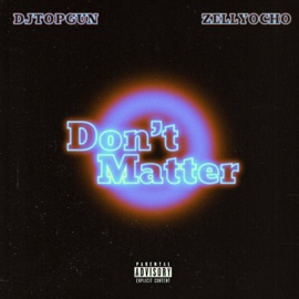 Don't Matter (feat. Zelly Ocho) DJ Topgun