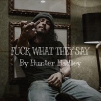 F**k What They Say - Single - Hunter Hadley