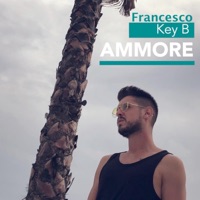 Ammore - Single - Francesco Key B