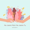 Gaurav - Na Jaane Main Na Jaane Tu