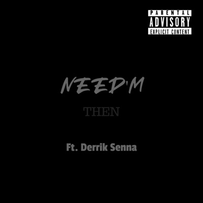 Need Em Then (feat. Derrik Senna) - Single
