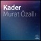 Kader - Murat Özallı lyrics
