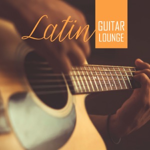 Latin Guitar Lounge: Sensual Latin Dance, Rhythms of Summer, Party Hits 2019
