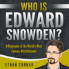 Who is Edward Snowden?: A Biography of the World's Most Famous Whistleblower (Unabridged) - Ethan Turner