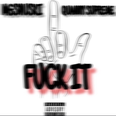 Fuck It (feat. Quanny Supreme) - Single