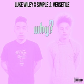 Why? Luke Wiley & Simple x Versetile