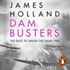 Dam Busters - James Holland