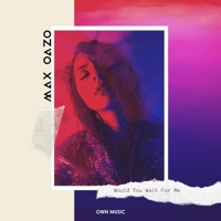 Max Oazo - Would You Wait for Me