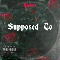 Supposed To - Single - Blahza