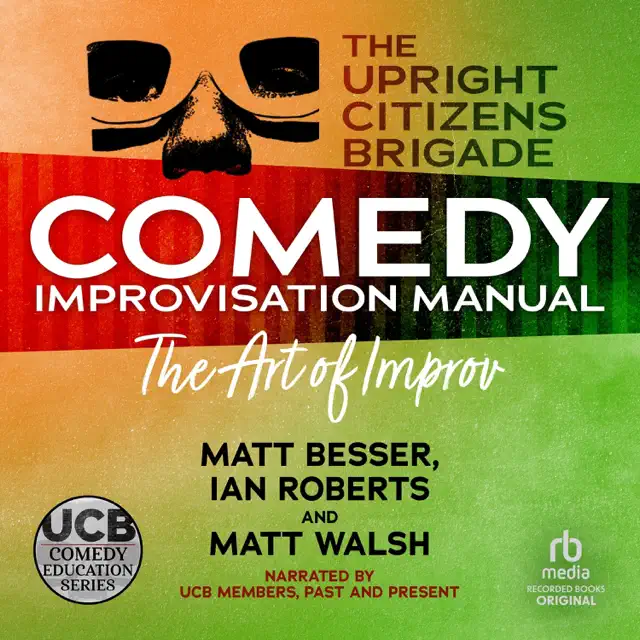 The Upright Citizens Brigade Comedy Improv Manual (UCB Comedy Education Series)